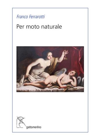 Per moto naturale - Franco Ferrarotti - Libro Gattomerlino/Superstripes 2017, Serie blu | Libraccio.it