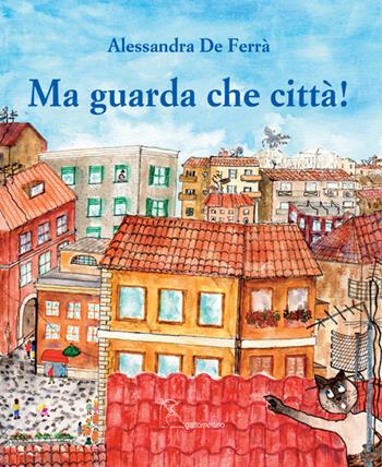 Ma guarda che città! - Alessandra De Ferrà - Libro Gattomerlino/Superstripes 2018, I capricci | Libraccio.it