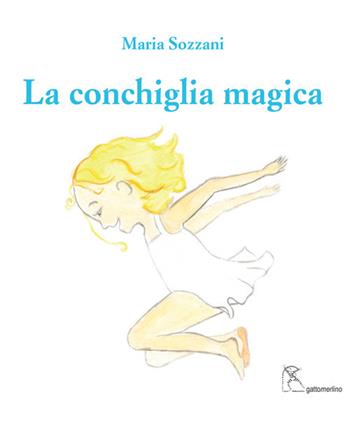 La conchiglia magica. Ediz. italiana e inglese - Maria Sozzani - Libro Gattomerlino/Superstripes 2019, I capricci | Libraccio.it