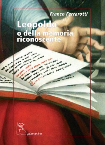 Leopoldo o della memoria riconoscente - Franco Ferrarotti - Libro Gattomerlino/Superstripes 2020, Serie amaranto | Libraccio.it