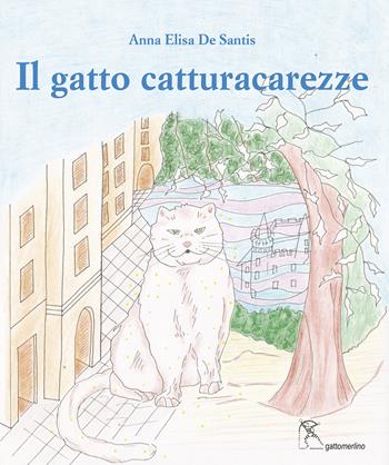 Il gatto catturacarezze. Ediz. illustrata - Anna Elisa De Santis - Libro Gattomerlino/Superstripes 2020, Serie azzurra | Libraccio.it