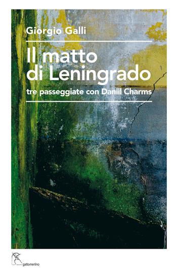 Il matto di Leningrado. Tre passeggiate con Daniil Charms - Giorgio Galli - Libro Gattomerlino/Superstripes 2021, Prose e racconti | Libraccio.it