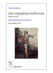 Una orgogliosa malinconia. Poesie scelte. Testo francese a fronte. Ediz. bilingue