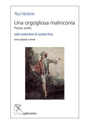 Una orgogliosa malinconia. Poesie scelte. Testo francese a fronte. Ediz. bilingue - Paul Verlaine - Libro Gattomerlino/Superstripes 2021, Serie blu | Libraccio.it