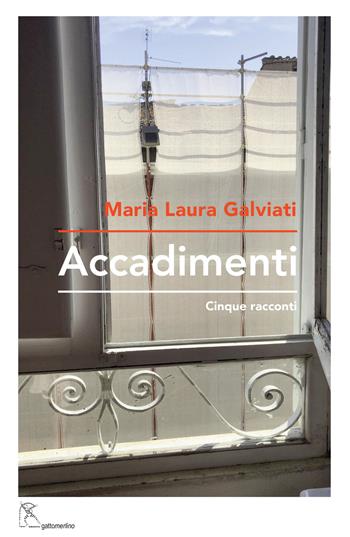 Accadimenti. Cinque racconti - Maria Laura Galviati - Libro Gattomerlino/Superstripes 2021, Prose e racconti | Libraccio.it