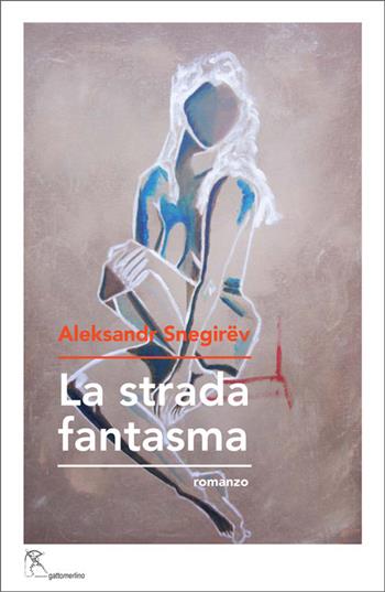 La strada fantasma - Aleksandr Snegirëv - Libro Gattomerlino/Superstripes 2022, Prose e racconti | Libraccio.it