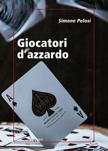 Giocatori d'azzardo - Simone Pelosi - Libro Gattomerlino/Superstripes 2022, Serie amaranto | Libraccio.it
