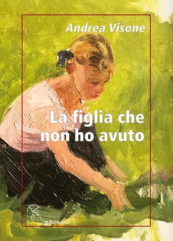 La figlia che non ho avuto - Andrea Visone - Libro Gattomerlino/Superstripes 2023, Serie amaranto | Libraccio.it