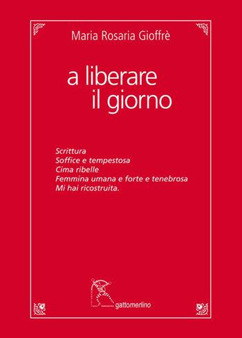 A liberare il giorno - Maria Rosaria Gioffrè - Libro Gattomerlino/Superstripes 2023, Quaderni di Pagine Nuove | Libraccio.it