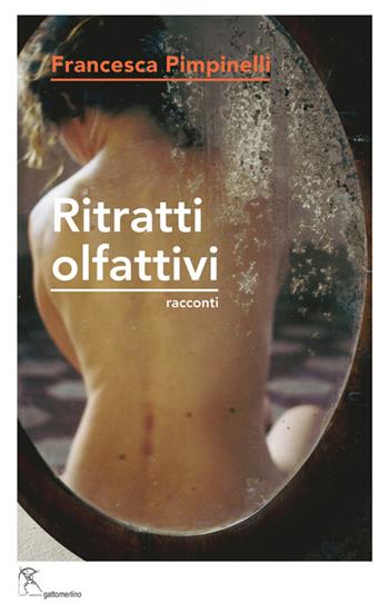 Ritratti olfattivi - Francesca Pimpinelli - Libro Gattomerlino/Superstripes 2023, Prose e racconti | Libraccio.it