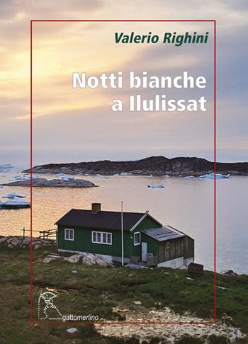Notti bianche a Ilulissat - Valerio Righini - Libro Gattomerlino/Superstripes 2024, Serie amaranto | Libraccio.it