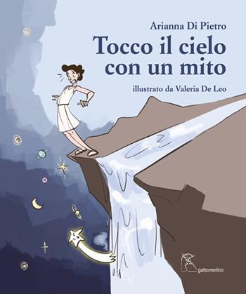 Tocco il cielo con un mito - Arianna Di Pietro - Libro Gattomerlino/Superstripes 2024, Serie azzurra | Libraccio.it