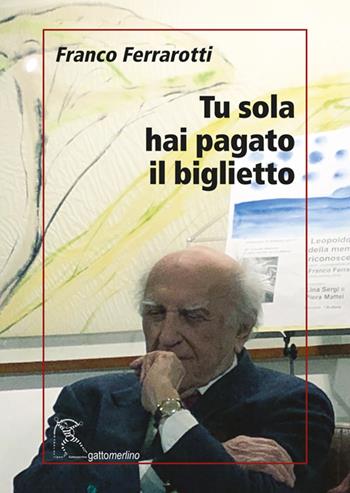Tu sola hai pagato il biglietto - Franco Ferrarotti - Libro Gattomerlino/Superstripes 2024, Serie amaranto | Libraccio.it