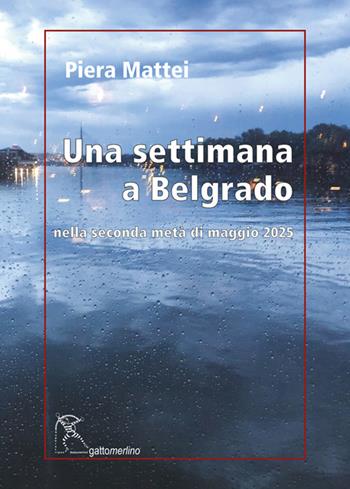 Una settimana a Belgrado. Nella seconda metà di maggio 2025 - Piera Mattei - Libro Gattomerlino/Superstripes 2025, Serie amaranto | Libraccio.it