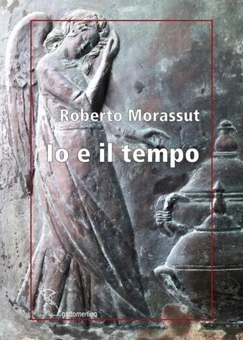 Io e il tempo. Ediz. integrale - Roberto Morassut - Libro Gattomerlino/Superstripes 2025, Serie amaranto | Libraccio.it