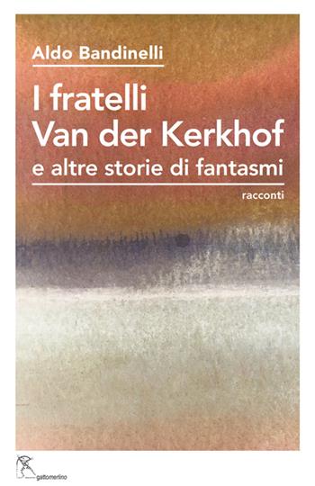 I fratelli Van der Kerkhof e altre storie di fantasmi. Ediz. integrale - Aldo Bandinelli - Libro Gattomerlino/Superstripes 2025, Prose e racconti | Libraccio.it