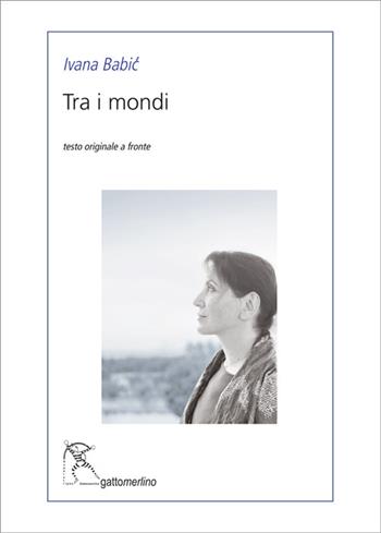 Tra i mondi. Ediz. testo serbo a fronte - Ivana Babic - Libro Gattomerlino/Superstripes 2025, Serie blu | Libraccio.it