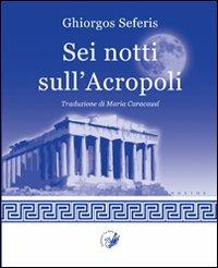 Sei notti sull'Acropoli - Giorgio Seferis - Libro La Zisa 2012, Nostos | Libraccio.it