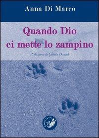 Quando Dio ci mette lo zampino - Anna Di Marco - Libro La Zisa 2012, Il quadrifoglio | Libraccio.it