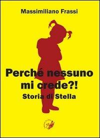 Perché nessuno mi crede?! Storia di Stella - Massimiliano Frassi - Libro La Zisa 2012, Le pietre | Libraccio.it