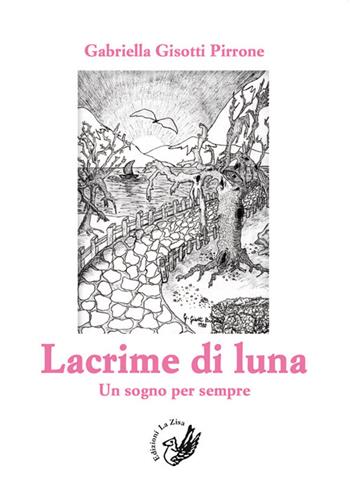 Lacrime di luna. Un sogno per sempre - Gabriella Gisotti Pirrone - Libro La Zisa 2014, Le rose | Libraccio.it