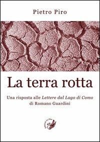 La terra rotta. Una risposta alle lettere del lago di Como di Romano Guardini - Pietro Piro - Libro La Zisa 2012, Le pietre | Libraccio.it