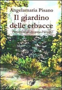 Il giardino delle erbacce - Angelamaria Pisano - Libro La Zisa 2013, I fiori blu | Libraccio.it