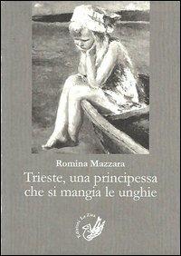 Trieste, una principessa che si mangia le unghie - Romina Mazzara - Libro La Zisa 2013, Accademia | Libraccio.it