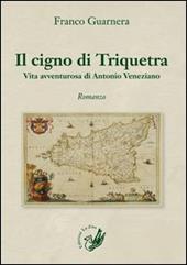 Il cigno di Triquetra. Vita avventurosa di Antonio Veneziano