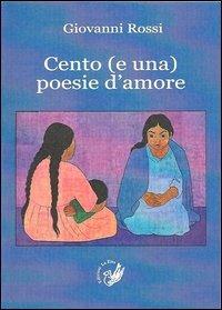 Cento (e una) poesie d'amore - Giovanni Rossi - Libro La Zisa 2013, Le rondini | Libraccio.it