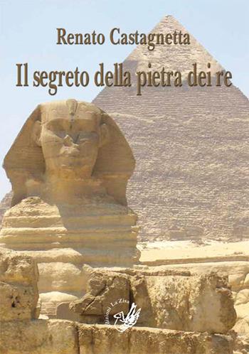 Il segreto della pietra dei re - Renato Castagnetta - Libro La Zisa 2014, Il quadrifoglio | Libraccio.it