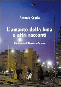 L' amante della luna e altri racconti - Antonio Coccia - Libro La Zisa 2013, Il quadrifoglio | Libraccio.it