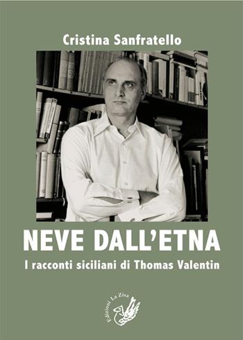 Neve dall'Etna. I racconti siciliani di Thomas Valentin. Ediz. italiana e tedesca - Cristina Sanfratello - Libro La Zisa 2014, Accademia | Libraccio.it