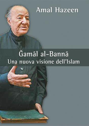 Gamal al-Banna. Una nuova visione dell'Islam - Amal Hazeen - Libro La Zisa 2014, Accademia | Libraccio.it