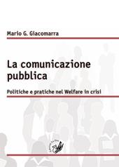 La comunicazione pubblica. Politiche e pratiche nel Welfare in crisi