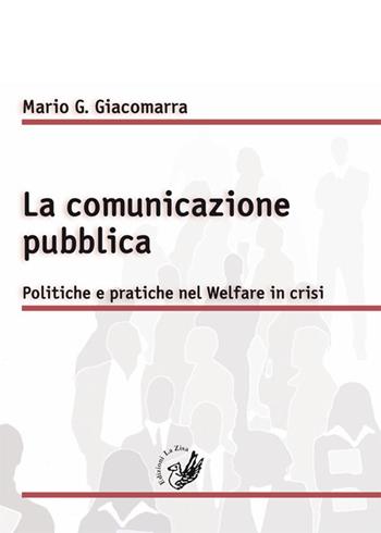 La comunicazione pubblica. Politiche e pratiche nel Welfare in crisi - Mario Gandolfo Giacomarra - Libro La Zisa 2014, Biblioteca di studi sociali | Libraccio.it