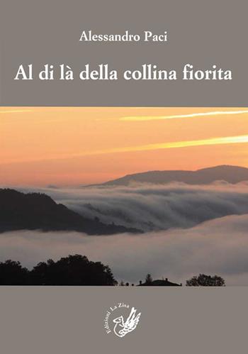 Al di là della collina fiorita - Alessandro Paci - Libro La Zisa 2014, Il quadrifoglio | Libraccio.it