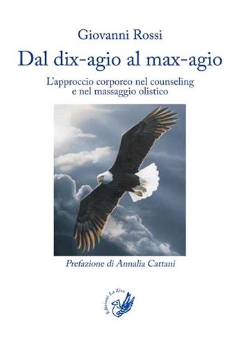 Dal dix-agio al max-agio. L'approccio corporeo nel counseling e nel massaggio olistico - Giovanni Rossi - Libro La Zisa 2014, Le pietre | Libraccio.it