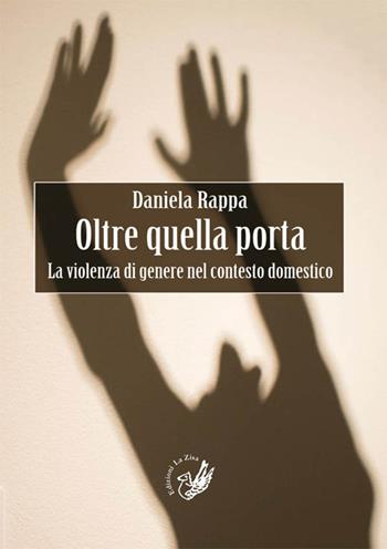 Oltre quella porta. La violenza di genere nel contesto domestico - Daniela Rappa - Libro La Zisa 2014, Accademia | Libraccio.it