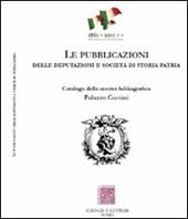 Le pubblicazioni delle Deputazioni e Società di storia patria. Catalogo della mostra bibliografica