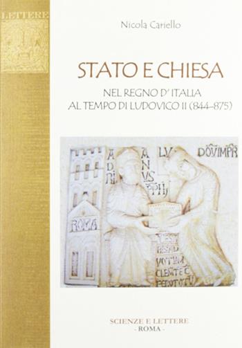Stato e Chiesa nel Regno d'Italia al tempo di Ludovico II (844-875) - Nicola Cariello - Libro Scienze e Lettere 2011, Collezione storica | Libraccio.it