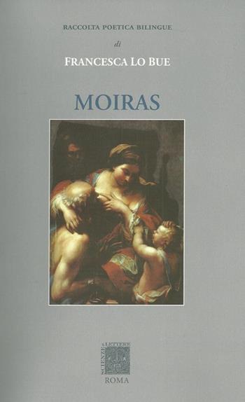 Moiras. Raccolta poetica. Ediz. italiana e spagnola - Francesca Lo Bue - Libro Scienze e Lettere 2012 | Libraccio.it