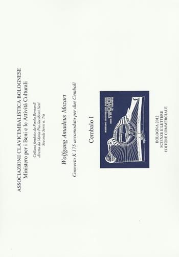 Wolfang Amadeus Mozart. Concerto K 175 accomodato per due cembali. Associazione Clavicembalistica Bolognese  - Libro Scienze e Lettere 2012 | Libraccio.it