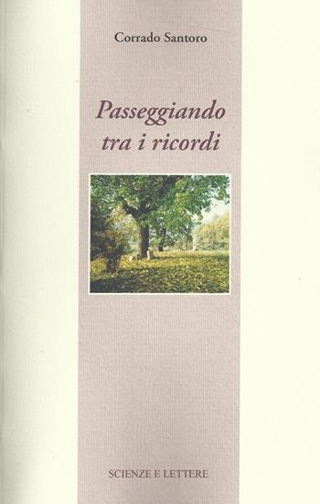 Passeggiando tra i ricordi - Corrado Santoro - Libro Scienze e Lettere 2012 | Libraccio.it