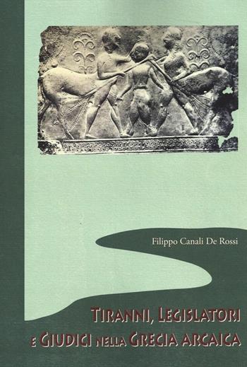 Tiranni, legislatori e giudici nella Grecia arcaica - Filippo Canali De Rossi - Libro Scienze e Lettere 2012, Fare storia | Libraccio.it