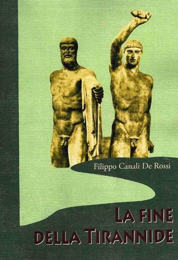 La fine della tirannide - Filippo Canali De Rossi - Libro Scienze e Lettere 2013, Fare storia | Libraccio.it