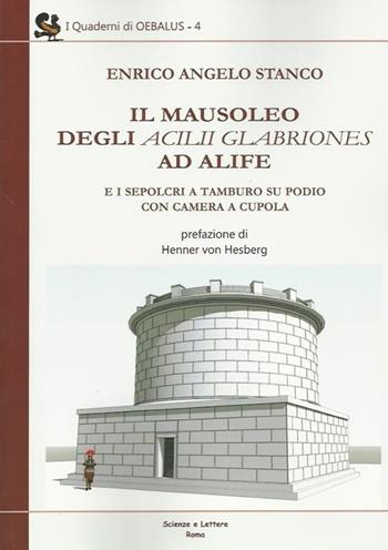 Il mausoleo degli Acilii Glabriones ad Alife e i sepolcri a tamburo su podio con camera a cupola - Enrico A. Stango - Libro Scienze e Lettere 2013, I quaderni di Oebalus | Libraccio.it