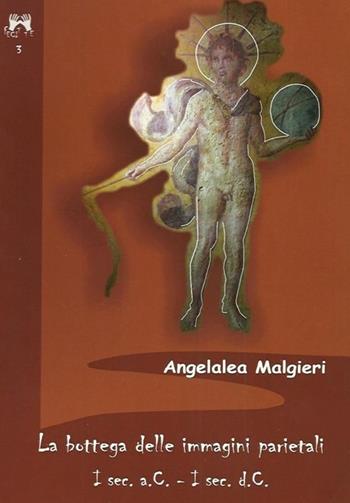 La bottega delle immagini parietali I° sec. a. C.-I° sec. d. C. - Angelalea Malgieri - Libro Scienze e Lettere 2013, Fecit te | Libraccio.it
