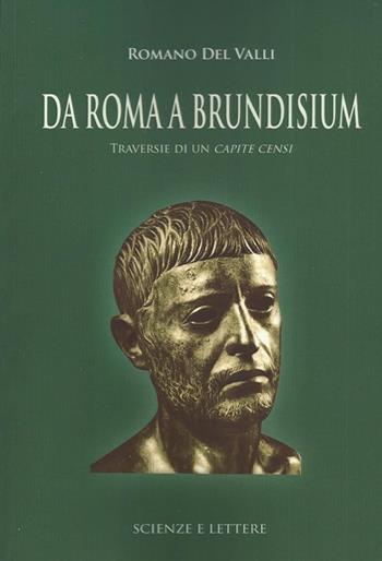 Da Roma a Brundisium. Traversie di un capite censi - Romano Del Valli - Libro Scienze e Lettere 2013, Narrativa | Libraccio.it