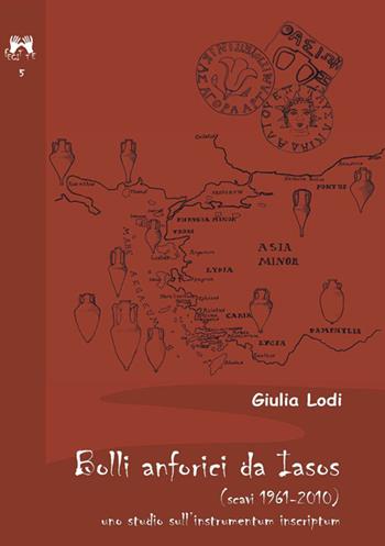 Bolli anforici da Iasoso (scavi 1961-2010). Uno studio sull'instrumentum inscriptum - Giulia Lodi - Libro Scienze e Lettere 2014, Fecit te | Libraccio.it